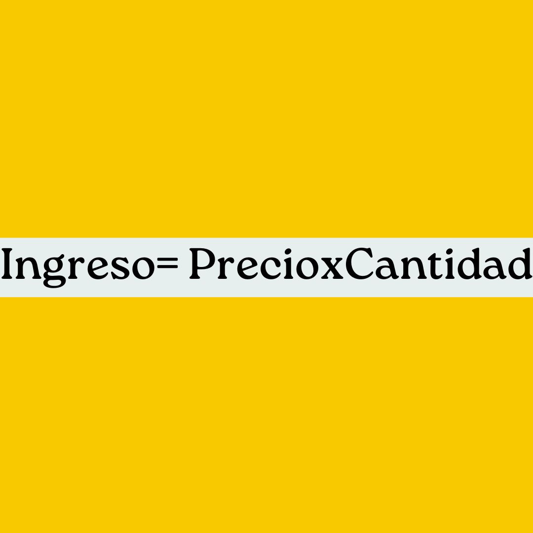 ingreso es igual a precio por cantidad